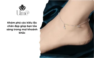 Khám phá các kiểu lắc chân đẹp giúp bạn tỏa sáng trong mọi khoảnh khắc
